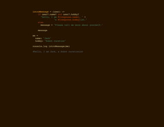 itoesg =(sr -
nrMsae   ue) >
  i ue?nm?adue?hby
   f sr.ae n sr.ob?
    "el,Ia #rsos.ae,"+
     hlo  m {epnenm}
         " #rsos.ob}s.
          a {epnehbyit"
  es
   le
    msae="laetl m mr aotyusl.
     esg  Pes el e oe bu oref"

  msae
   esg

m =
 e
  nm:"ak
   ae Jc"
  hby "uo crto"
   ob: Hbt uain

cnoelgitoesg(e
osl.o nrMsaem)

#el,Ia Jc,aHbtcrtoit
hlo   m ak  uo uains
 