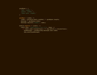 gobe =[
 odys
  "y,{ae.,
   Be nm}"
  "ae,{ae.,
   Ltr nm}"
  "aecr,{ae.
   Tk ae nm}"
]

gobe=(ae -
ody   nm) >
 idx=pren(ahrno( *gobe.egh
  ne  asItMt.adm)  odyslnt)
 msae=gobe[ne]
  esg  odysidx
 msaerpae/nm},nm)
  esg.elc({ae/ ae;

mdl.xot =(oo)-
oueeprs     rbt >
 rbtha /beltr,(*/,(s)-
  oo.er (y|ae)?s.)i mg >
   i rbtnm.ooeCs( = mgmth2.ooeCs(
    f oo.aetLwrae) = s.ac[]tLwrae)
     beesg =gobemgmsaeue.ae
      yMsae  ody(s.esg.srnm)
     mgsn(yMsae
      s.edbeesg)
 