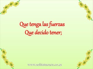 www.solitatucucu.co.es
Que tenga las fuerzas
Que decido tener;
 