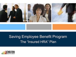 Saving Employee Benefit Program
      The “Insured HRA” Plan
 