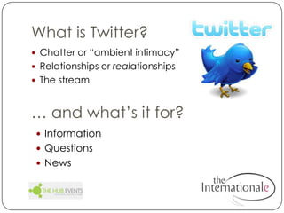 What is Twitter?Chatter or “ambient intimacy”Relationships or realationshipsThe stream… and what’s it for?Information