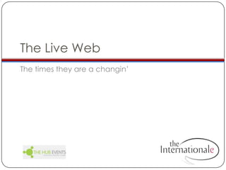 The Live WebThe times they are a changin’