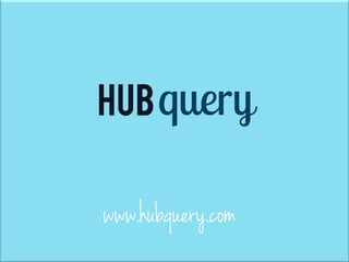 HUB


www.hubquery.com
 