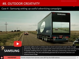 Case	
  4	
  :	
  Samsung	
  setting	
  up	
  useful	
  advertising	
  campaigns
SAMSUNG
#8.	
  OUTDOOR	
  CREATIVITY
Tren...