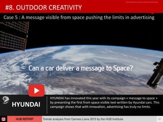 Case	
  5	
  :	
  A	
  message	
  visible	
  from	
  space	
  pushing	
  the	
  limits	
  in	
  advertising
HYUNDAI
HYUNDA...