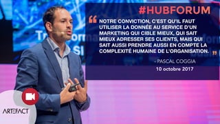 NOTRE CONVICTION, C’EST QU’IL FAUT
UTILISER LA DONNÉE AU SERVICE D’UN
MARKETING QUI CIBLE MIEUX, QUI SAIT
MIEUX ADRESSER SES CLIENTS, MAIS QUI
SAIT AUSSI PRENDRE AUSSI EN COMPTE LA
COMPLEXITÉ HUMAINE DE L’ORGANISATION.
‘‘
’’- PASCAL COGGIA
10 octobre 2017
 