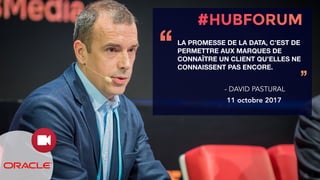 LA PROMESSE DE LA DATA, C’EST DE
PERMETTRE AUX MARQUES DE
CONNAÎTRE UN CLIENT QU’ELLES NE
CONNAISSENT PAS ENCORE.
‘‘
’’
- DAVID PASTURAL
11 octobre 2017
 