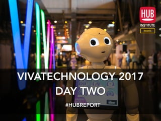 VIVATECHNOLOGY 2017
DAY TWO
#HUBREPORT
 