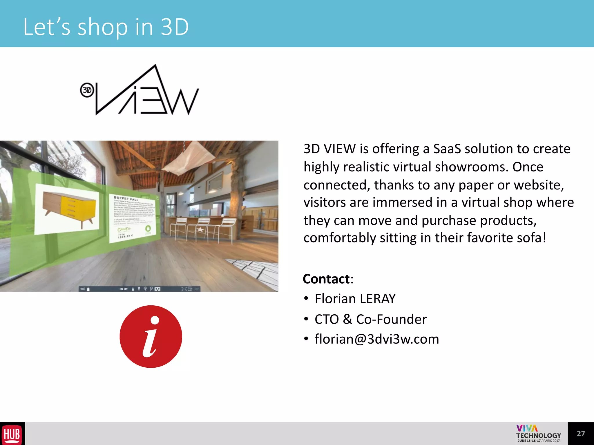 27
HYPERSUIT, let’s fly
HYPERSUIT	
  is	
  the	
  amplified	
  people	
  company.	
  
We	
  expand	
  people	
  capabilities	
  through	
  
augmented	
  technologies.	
  We	
  created	
  a	
  
simulator	
  that	
  enables	
  all	
  of	
  us	
  to	
  feel	
  extreme	
  
sensations	
  and	
  explore	
  breathtaking	
  universes	
  
safely.	
  
Contact:	
  	
  
• Tom	
  SICARD	
  	
  
• Co-­‐founder	
  
• tom@hypersuit.fr
 