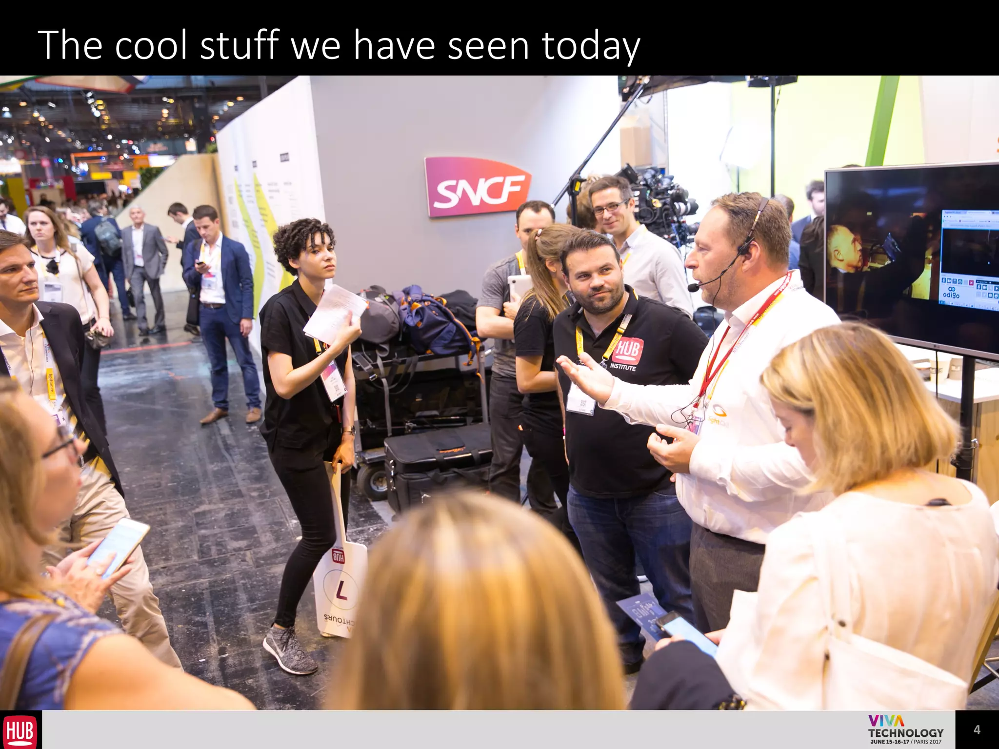 4
Viva Technology’s ambitions for this edition
«	
  For	
  this	
  second	
  edition	
  ,	
  we’d	
  like	
  to	
  make	
  Viva	
  
Technology	
  the	
  unmissable	
  global	
  innovation	
  event	
  	
  
Our	
  aim	
  is	
  for	
  Paris	
  to	
  become	
  a	
  major	
  international	
  hub	
  
for	
  startups	
  where	
  visitors	
  and	
  partners	
  	
  come	
  away	
  from	
  
the	
  summit	
  with	
  new	
  ideas	
  to	
  help	
  them	
  take	
  their	
  
business	
  forward.	
  »
«	
  At	
  Viva	
  Technology	
  2017,	
  thousands	
  of	
  startups,	
  	
  senior	
  
executives,	
  investors,	
  and	
  opinion	
  leaders	
  from	
  around	
  the	
  
world	
  will	
  come	
  together	
  under	
  one	
  roof	
  to	
  connect,	
  exchange	
  
ideas,	
  invest,	
  and	
  collaborate.	
  And	
  with	
  the	
  help	
  of	
  the	
  French	
  
digital	
  ecosystem	
  and	
  the	
  network	
  of	
  international	
  partners	
  
we	
  have	
  gathered,	
  the	
  event	
  will	
  provide	
  startups	
  with	
  the	
  
unique	
  opportunity	
  to	
  accelerate	
  their	
  growth	
  .»
 