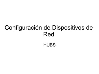 Configuración de Dispositivos de Red HUBS 