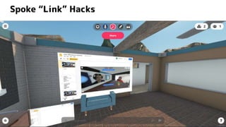 Spoke “Link” Hacks
https://hubs.mozilla.com/nHbMxtv/trigger-volume-test-1
 