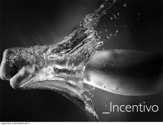 _Incentivo
quarta-feira, 5 de fevereiro de 14
 