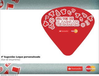 $2
4ª Sugestão: Leque personalizado
(fase de lançamento)
quarta-feira, 5 de fevereiro de 14
 