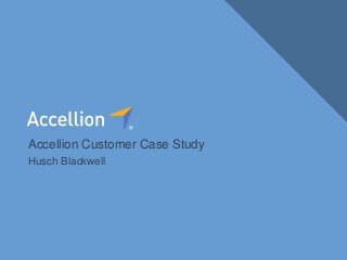 1Confidential Introducing kiteworks
Accellion Customer Case Study
Husch Blackwell
 