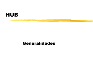 HUB Generalidades 