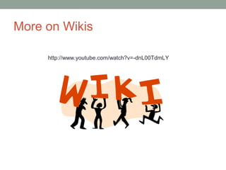 More on Wikis

     http://www.youtube.com/watch?v=-dnL00TdmLY
 