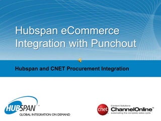 HubspaneCommerce Integration with Punchout Hubspan and CNET Procurement Integration 