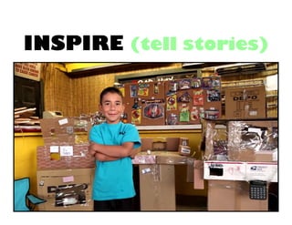 INSPIRE (tell stories)

 