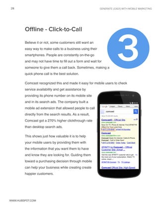 28 GENERATE LEADS WITH MOBILE MARKETING 
3 Offline - Click-to-Call 
Believe it or not, some customers still want an 
easy ...