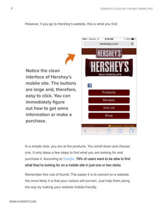 9 GENERATE LEADS WITH MOBILE MARKETING 
However, if you go to Hershey’s website, this is what you find: 
Notice the clean ...