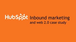 Inbound marketing
and web 2.0 case study
 