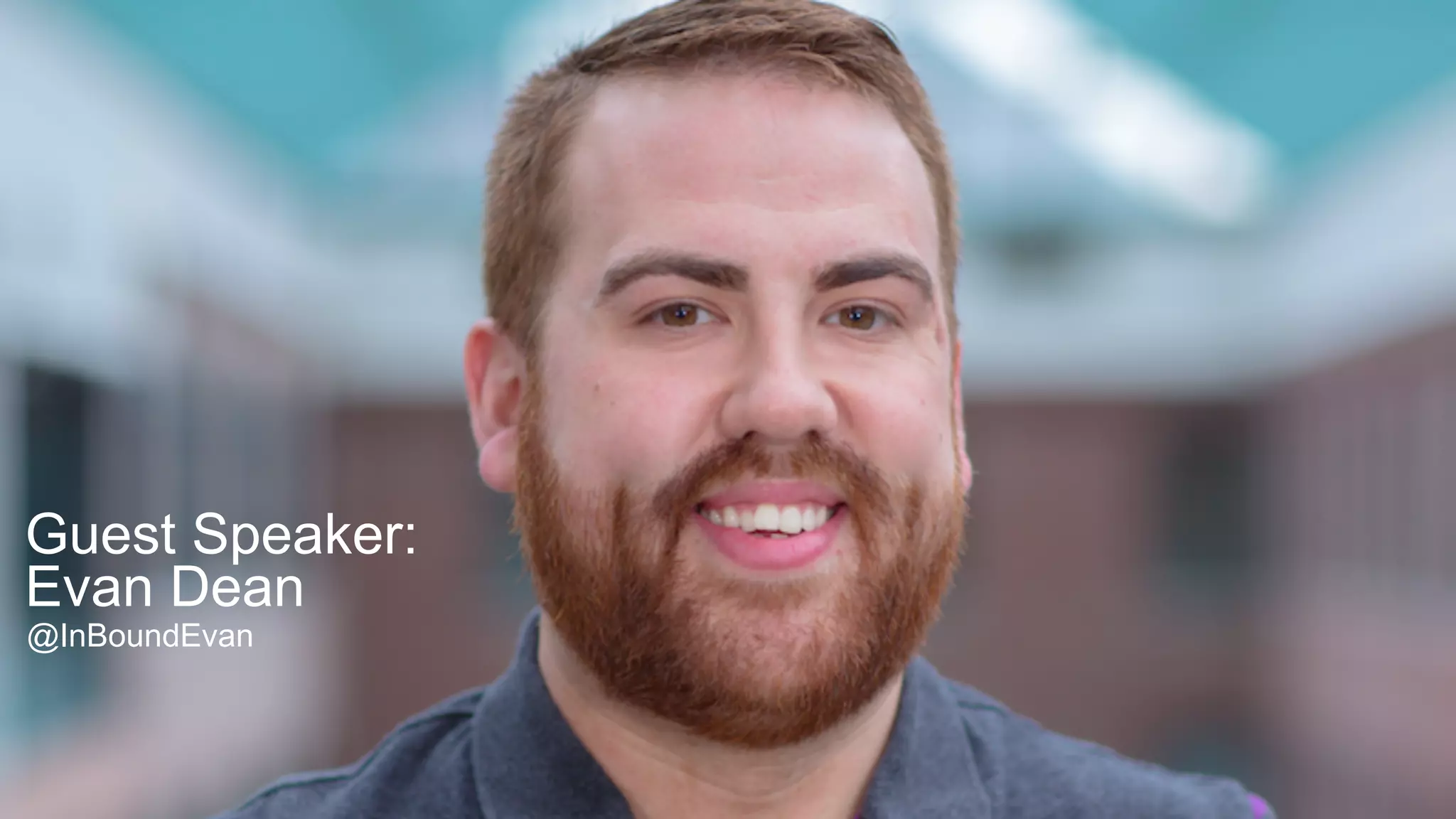Guest Speaker:
Evan Dean
@InBoundEvan
 
