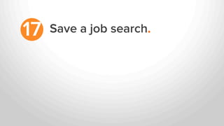 Save a job search.17
 