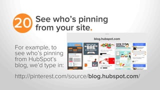 See who’s pinning
from your site.20
For example, to
see who’s pinning
from HubSpot’s
blog, we’d type in:
http://pinterest.com/source/blog.hubspot.com/
 