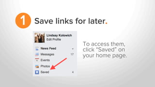 Save links for later.1
To access them,
click “Saved” on
your home page.
 