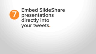 Embed SlideShare
presentations
directly into
your tweets.
7
 