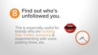 This is especially useful for
brands who are building
their Twitter presence &
experimenting with voice,
posting times, et...