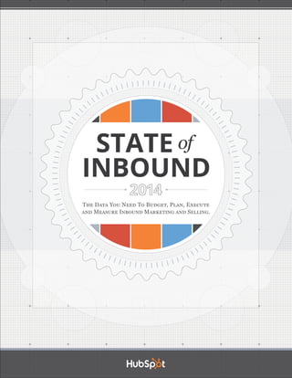 ofSTATE
INBOUND
2014
THE DATA YOU NEED TO BUDGET, PLAN, EXECUTE
AND MEASURE INBOUND MARKETING AND SELLING.
 
