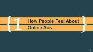 {	 }	1	How People Feel About
Online Ads
5
 