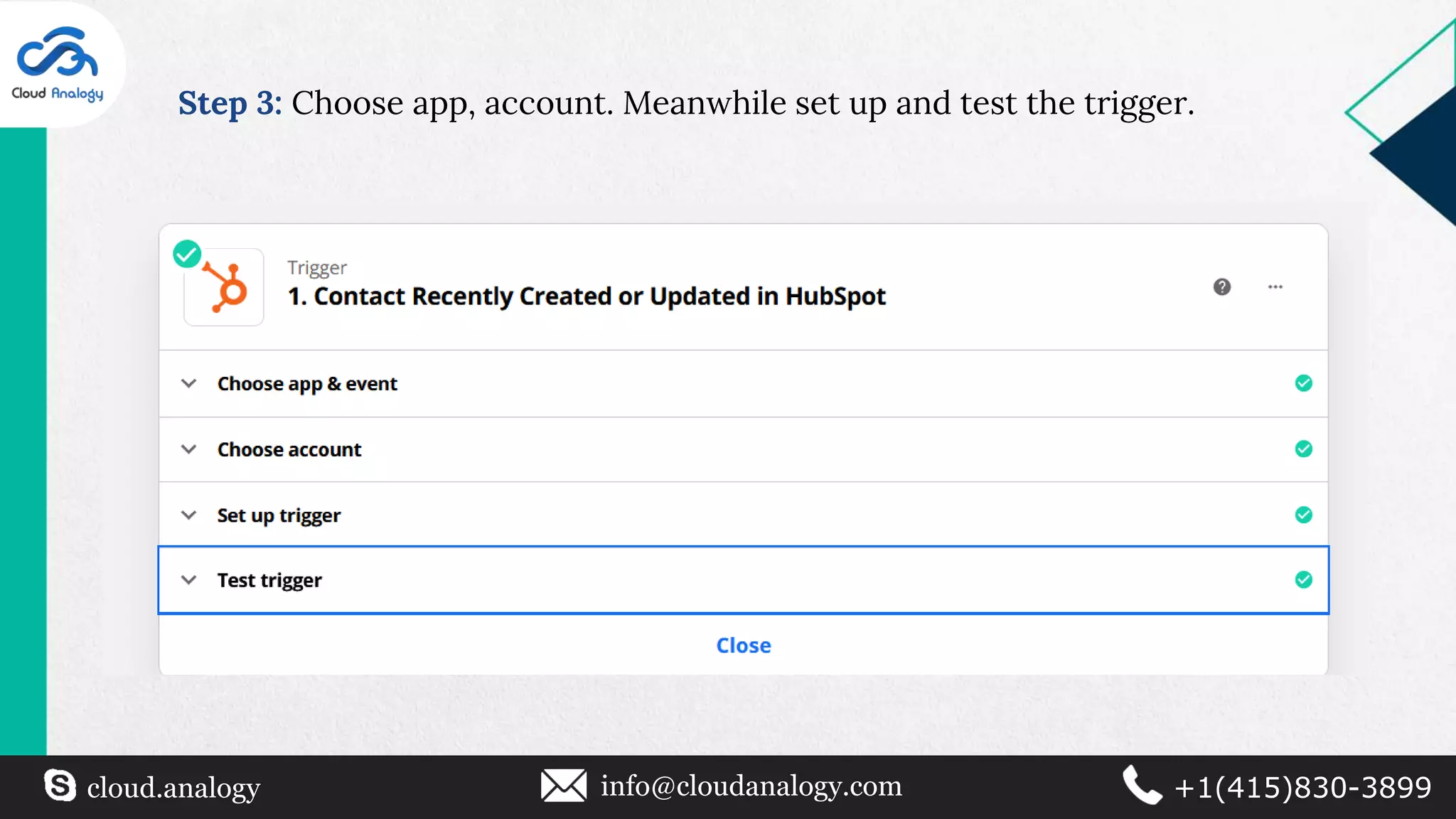 Step 3: Choose app, account. Meanwhile set up and test the trigger.
cloud.analogy info@cloudanalogy.com +1(415)830-3899
 