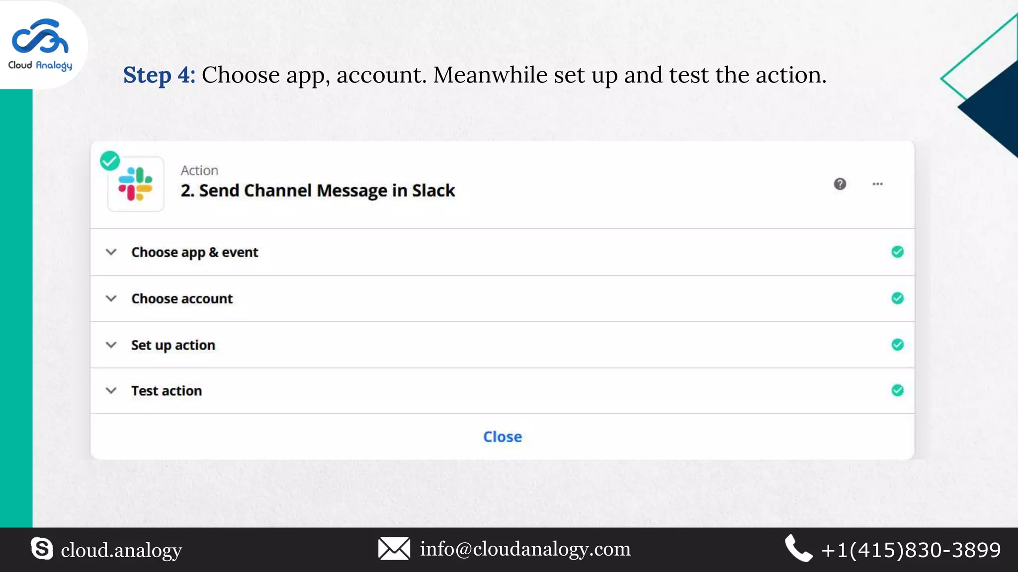 Step 4: Choose app, account. Meanwhile set up and test the action.
cloud.analogy info@cloudanalogy.com +1(415)830-3899
 
