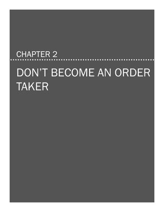 13

CHAPTER 2

DON’T BECOME AN ORDER
TAKER

 
