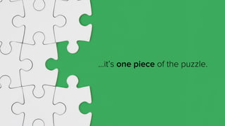…it’s one piece of the puzzle.
 