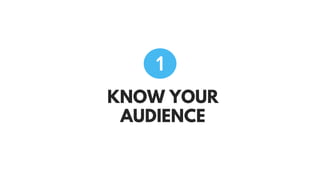 KNOW YOUR
AUDIENCE
1
 