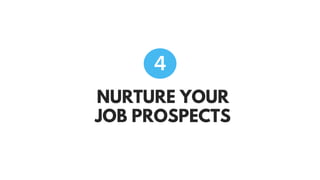 NURTURE YOUR
JOB PROSPECTS
4
 