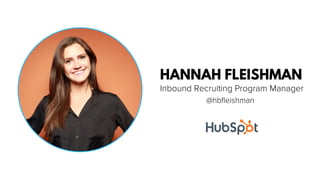 Inbound Recruiting Program Manager
HANNAH FLEISHMAN
@hbﬂeishman
 