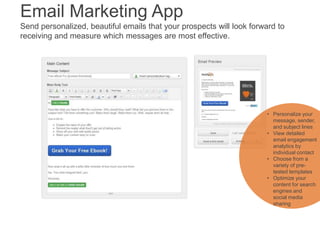 Email Marketing App
Send personalized, beautiful emails that your prospects will look forward to
receiving and measure whi...