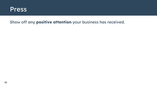 12
Press
Show off any positive attention your business has received.
 