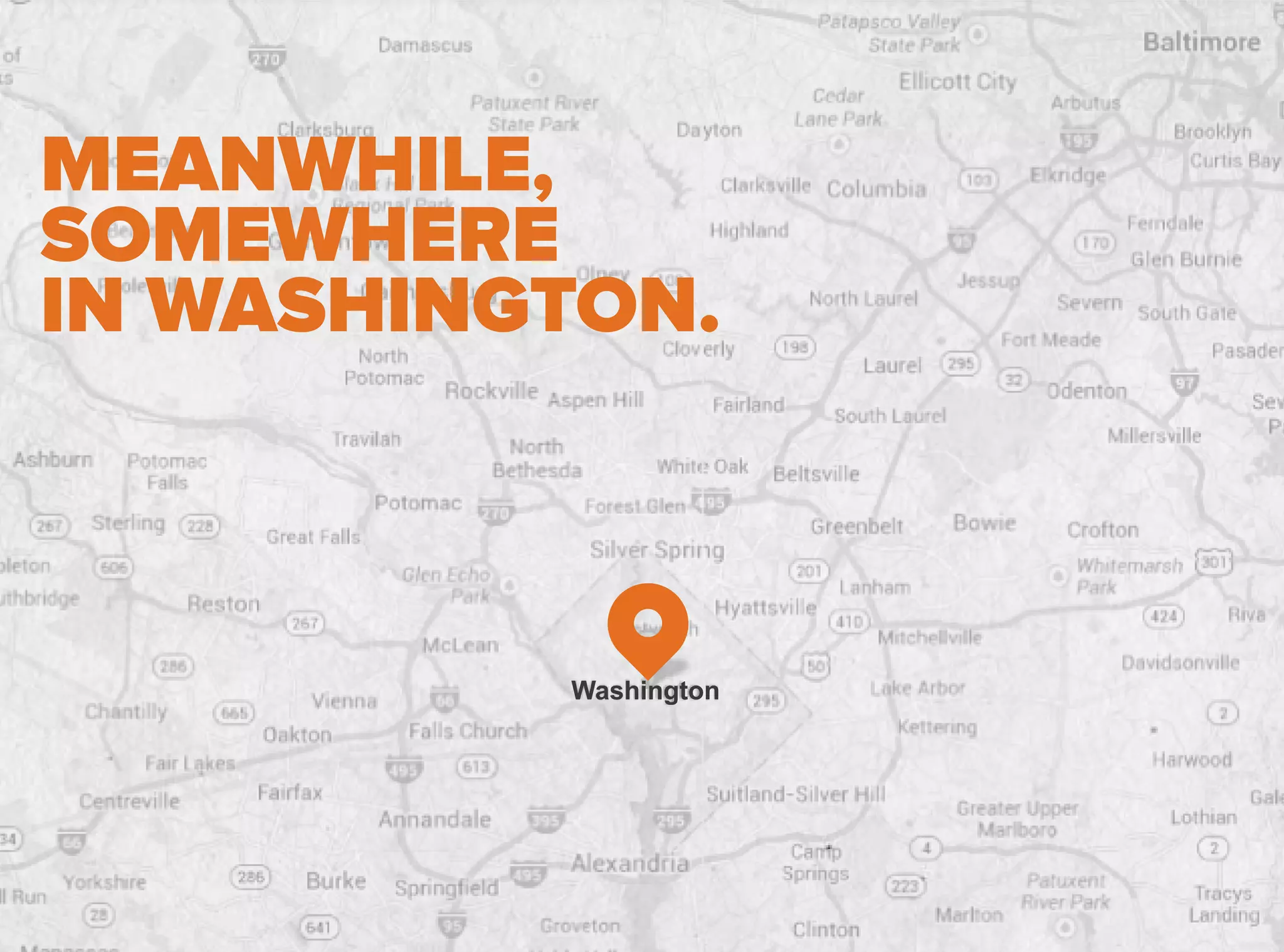 MEANWHILE,
SOMEWHERE
IN WASHINGTON.
Washington
 