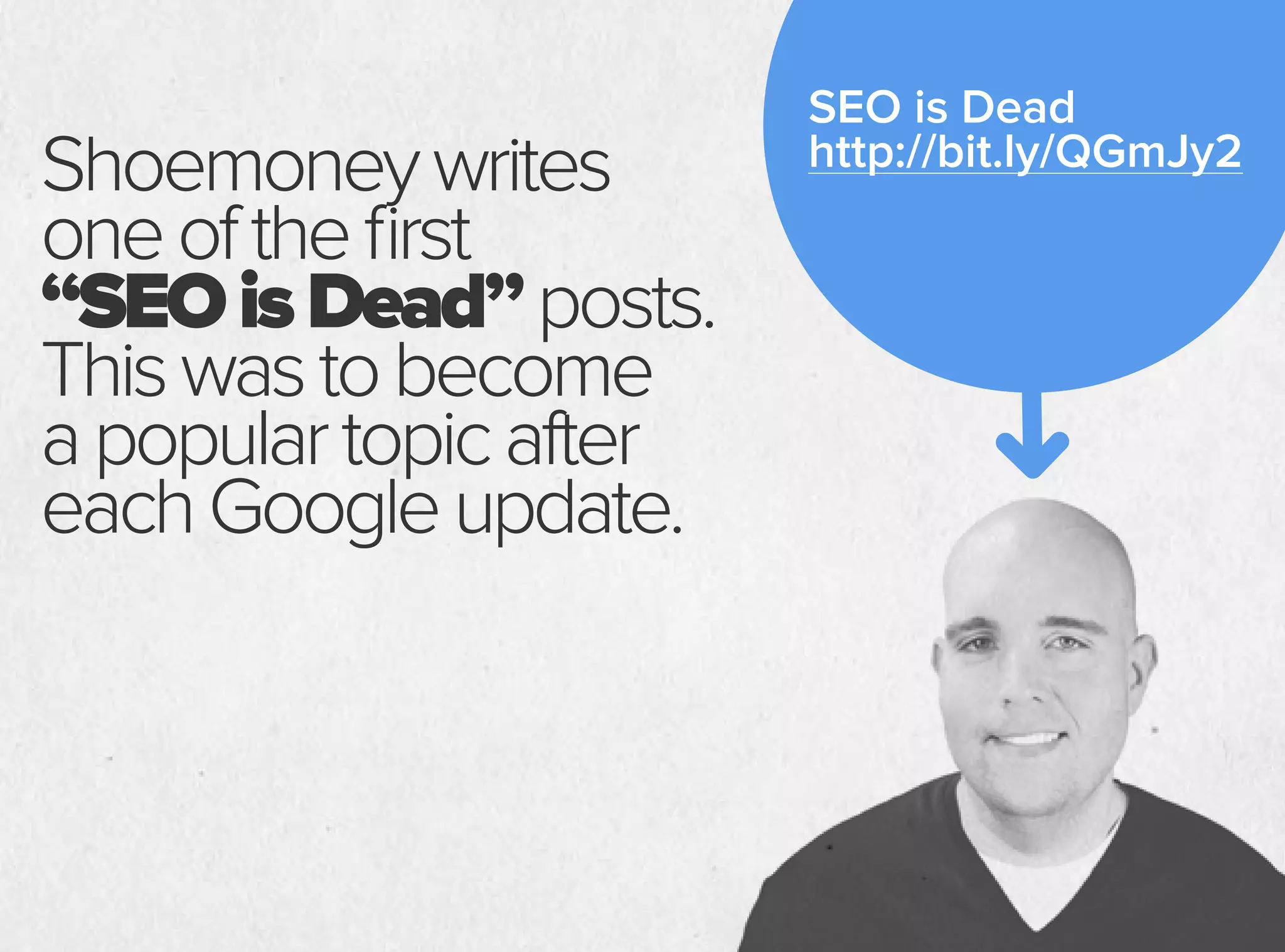 Shoemoneywrites
oneofthefirst
“SEOisDead”posts.
Thiswastobecome
apopulartopicafter
eachGoogleupdate.
SEO is Dead
http://bit.ly/QGmJy2
 