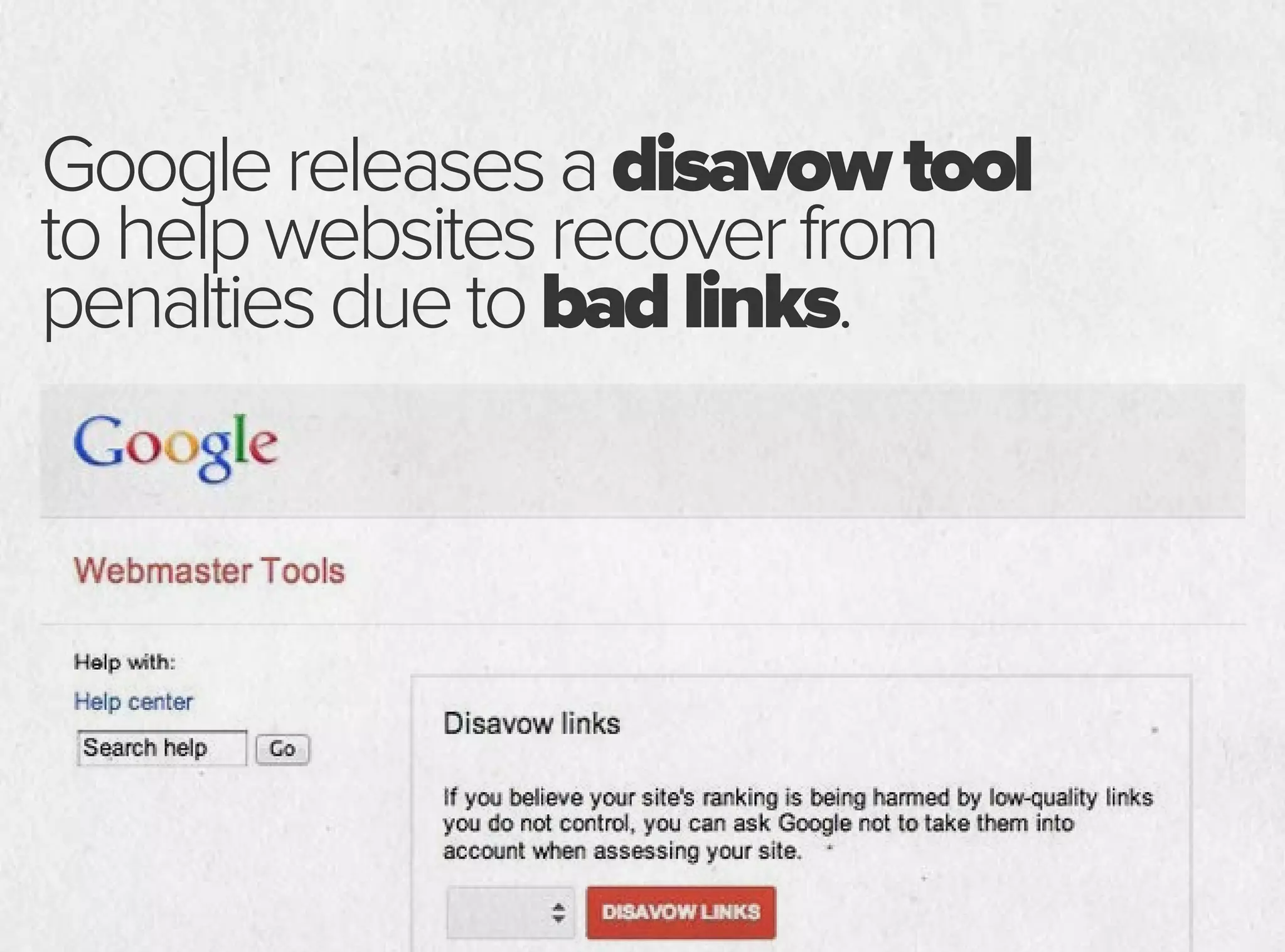 Googlereleasesadisavowtool
tohelpwebsitesrecoverfrom
penaltiesduetobadlinks.
 