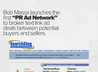 BobMassalaunchesthe
first“PRAdNetwork”
tobrokertextlinkad
dealsbetweenpotential
buyersandsellers.
 