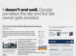 Itdoesn’tendwell.Google
penalisesthesiteandthesite
ownergetsarrested.
 
