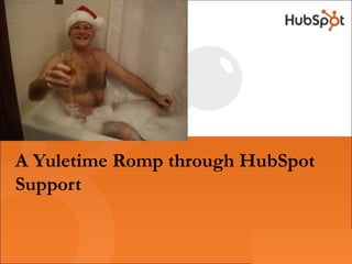 A Yuletime Romp through HubSpot Support 