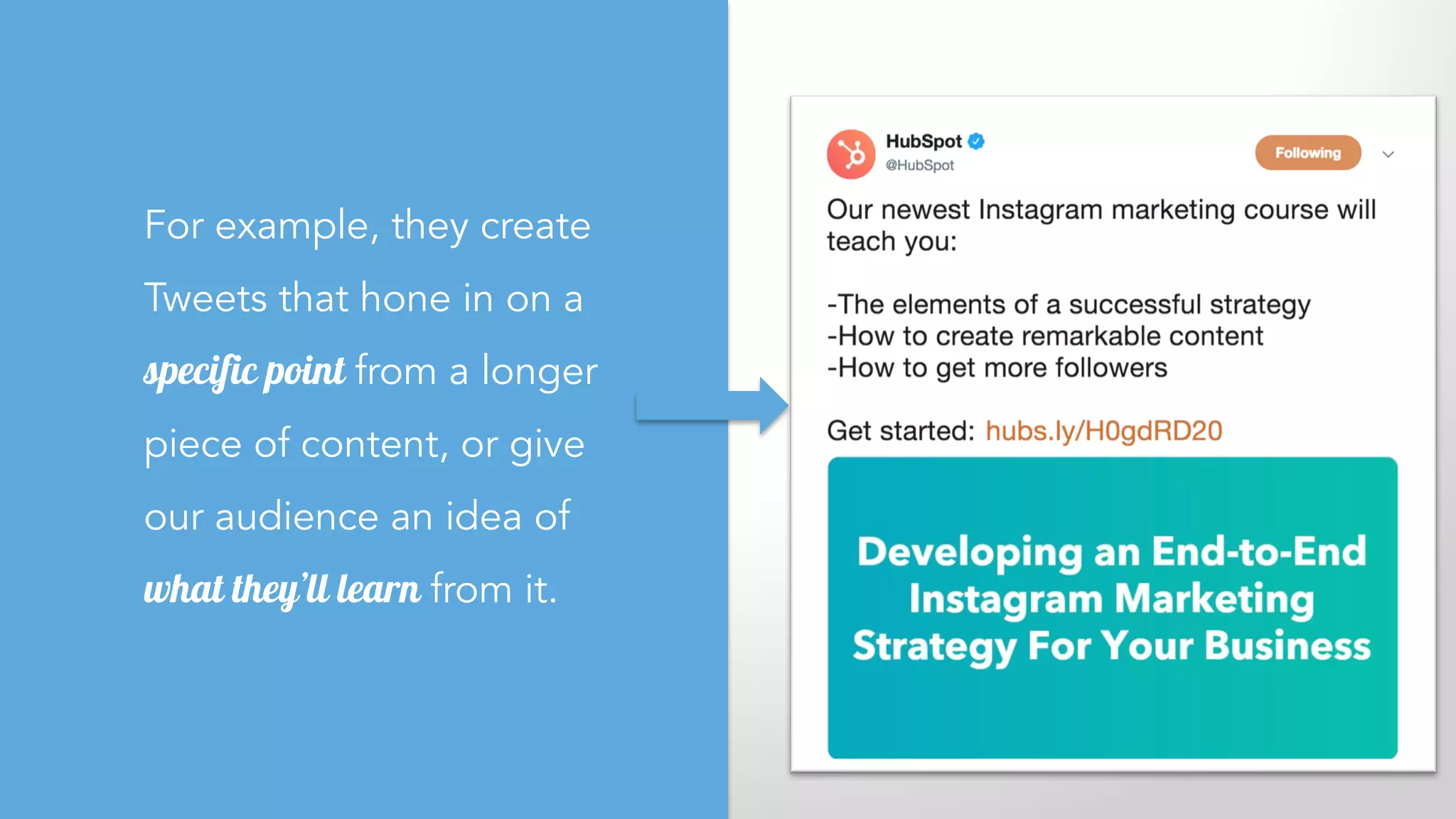 For example, they create
Tweets that hone in on a
specific point from a longer
piece of content, or give
our audience an idea of
what they’ll learn from it.
 